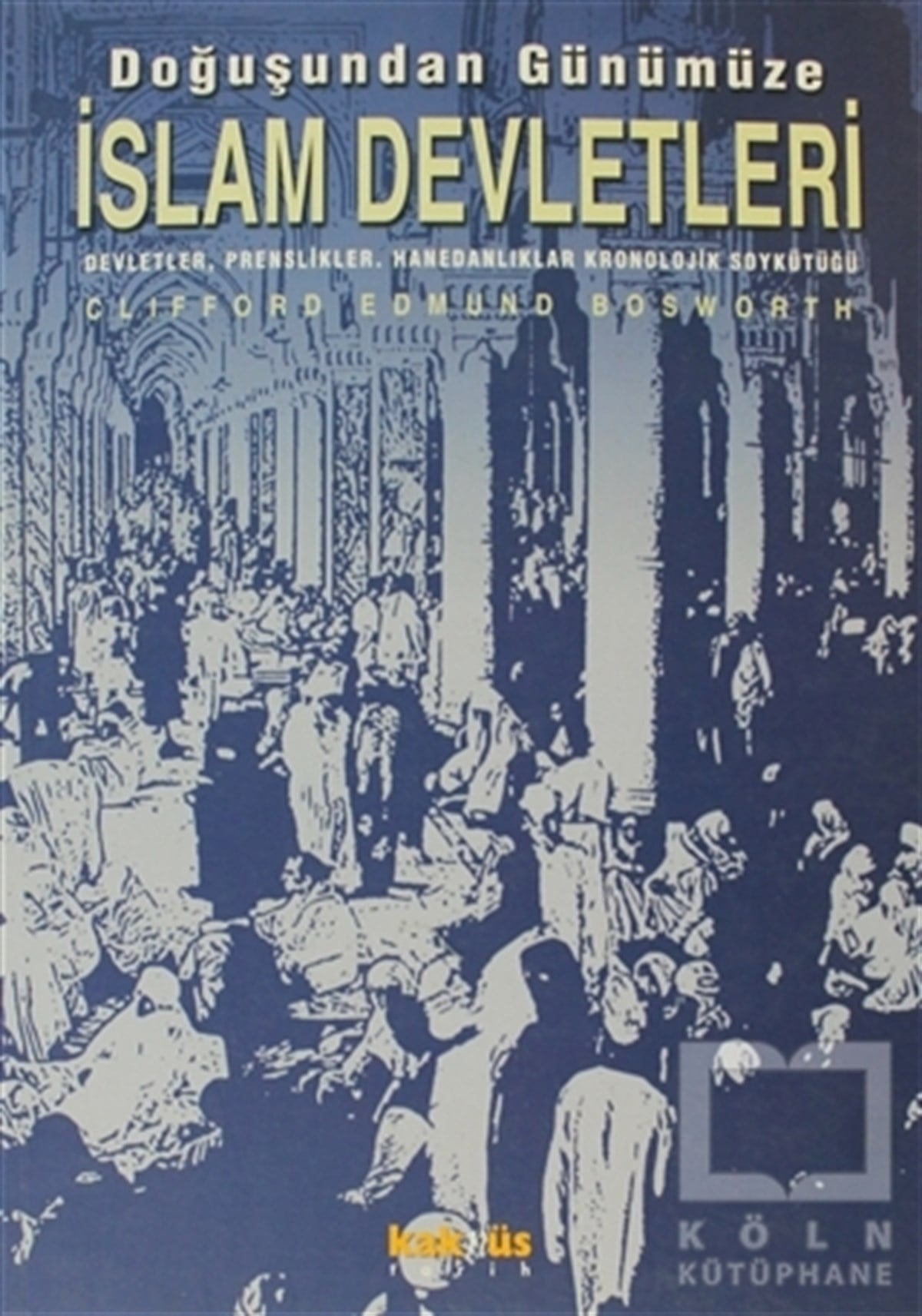Clifford Edmund BosworthMüslümanlıkDoğuşundan Günümüze İslam Devletleri