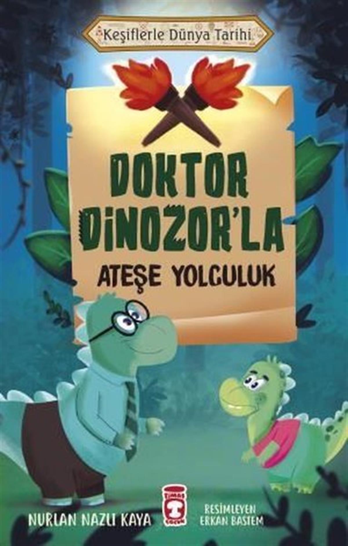 Nurlan Nazlı KayaÇocuk Gençlik RomanlarıDoktor Dinozor'la Ateşe Yolculuk - Keşiflerle Dünya Tarihi