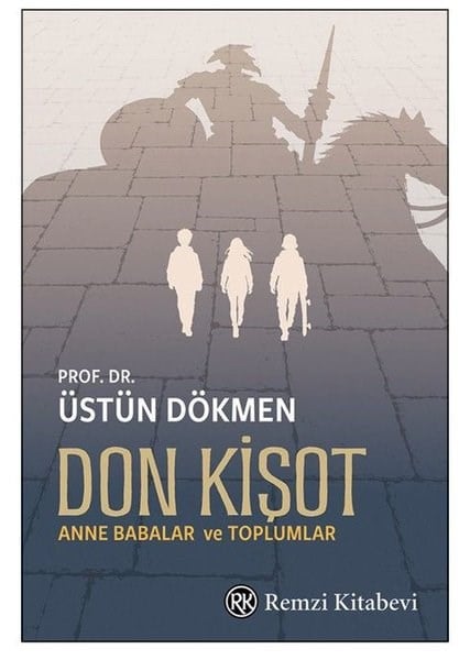 Üstün DökmenSosyoloji KitaplarıDon Kişot - Anne Babalar ve Toplumlar