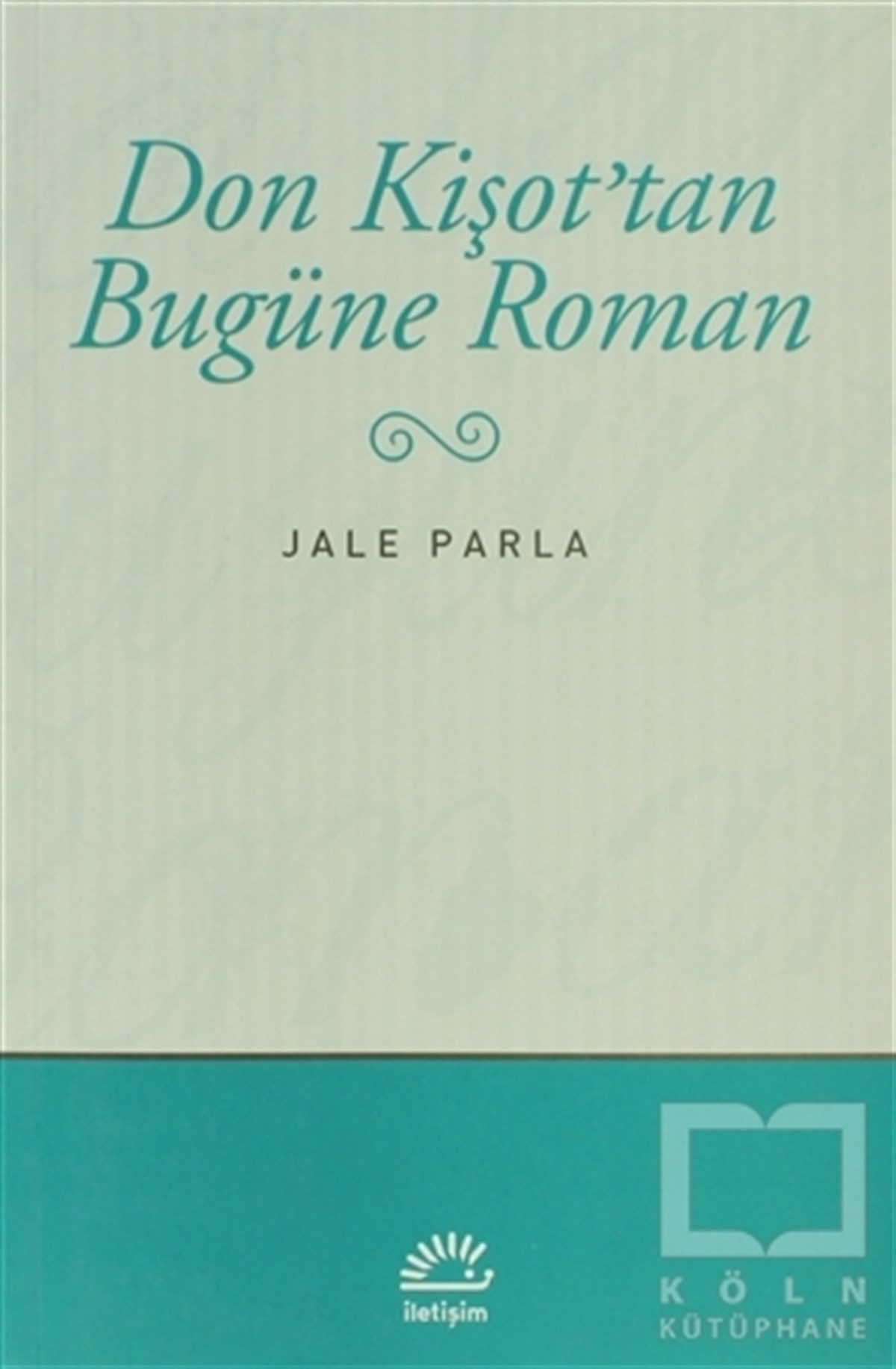 Jale ParlaEleştiri, İnceleme, KuramDon Kişot’tan Bugüne Roman
