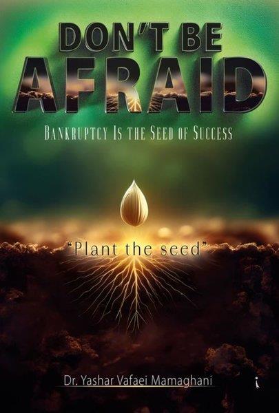 Yashar Vafaei MamaghaniBusiness and EconomicsDon't Be Afraid - Bankruptcy is the Seed of Success