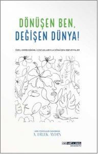 Ayşe Dilek AydınÇocuk Gelisim KitaplariDönüşen Ben Değişen Dünya - Özel Gereksinimli Çocuklariyla Dönüşen Ebeveynler