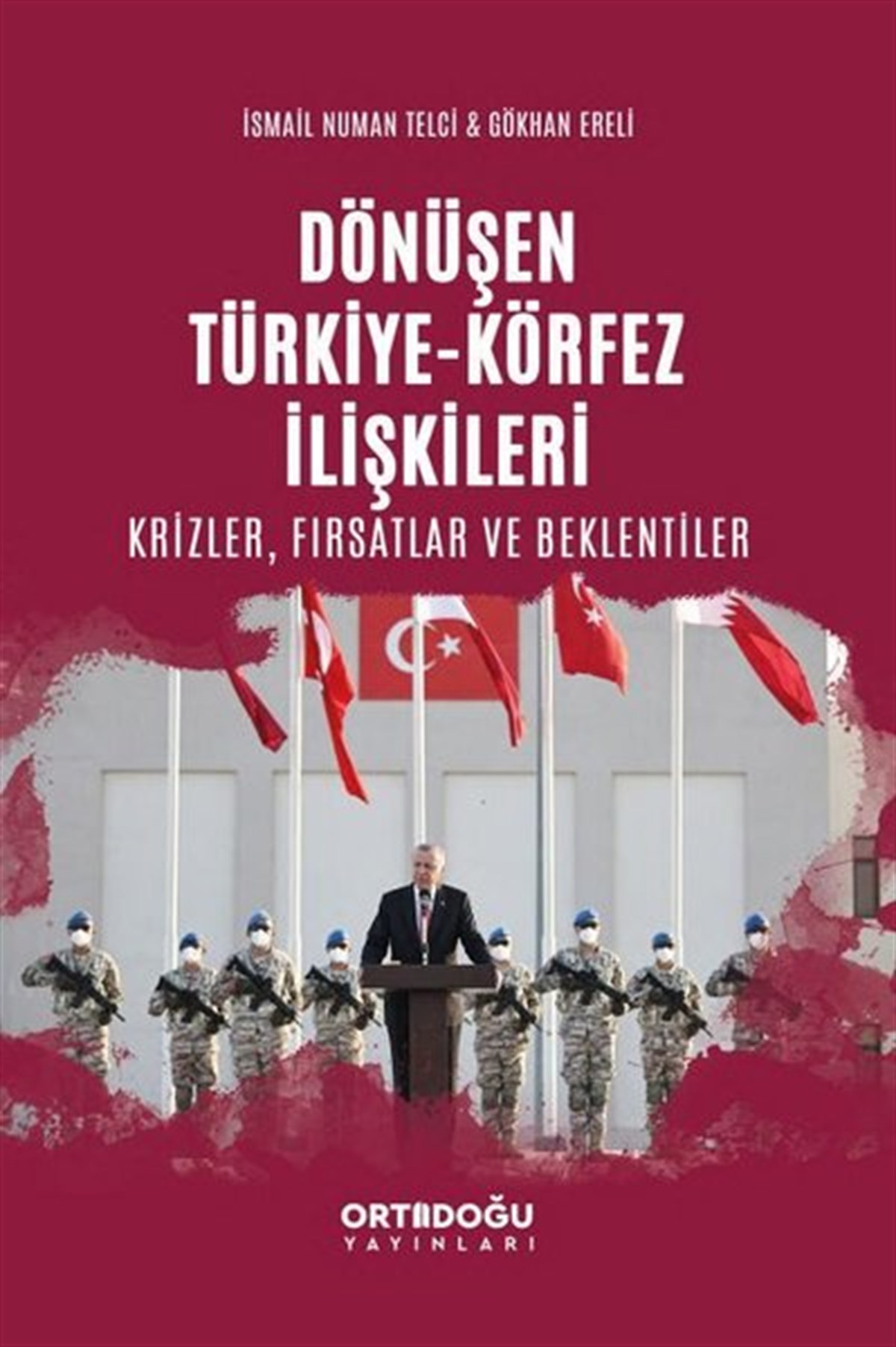 Gökhan EreliTürkiye Siyaseti ve Politikası KitaplarıDönüşen Türkiye - Körfez İlişkileri: Krizler - Fırsatlar ve Beklentiler