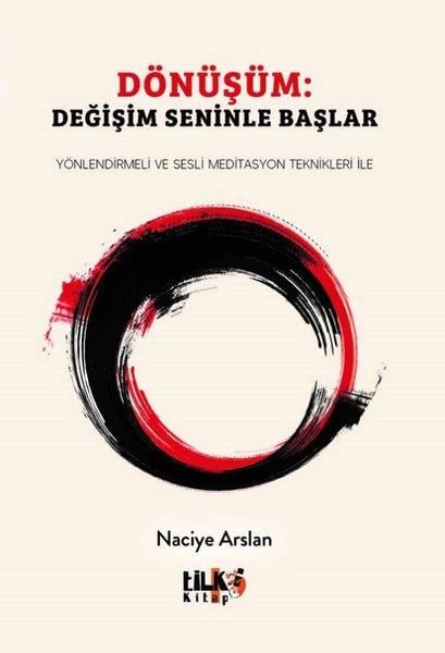 Naciye ArslanKişisel Gelişim KitaplarıDönüşüm: Değişim Seninle Başlar - Yönlendirmeli ve Sesli Meditasyon Teknikleri İle