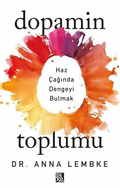 Anna LembkeKişisel Gelişim KitaplarıDopamin Toplumu - Haz Çağında Dengeyi Bulmak