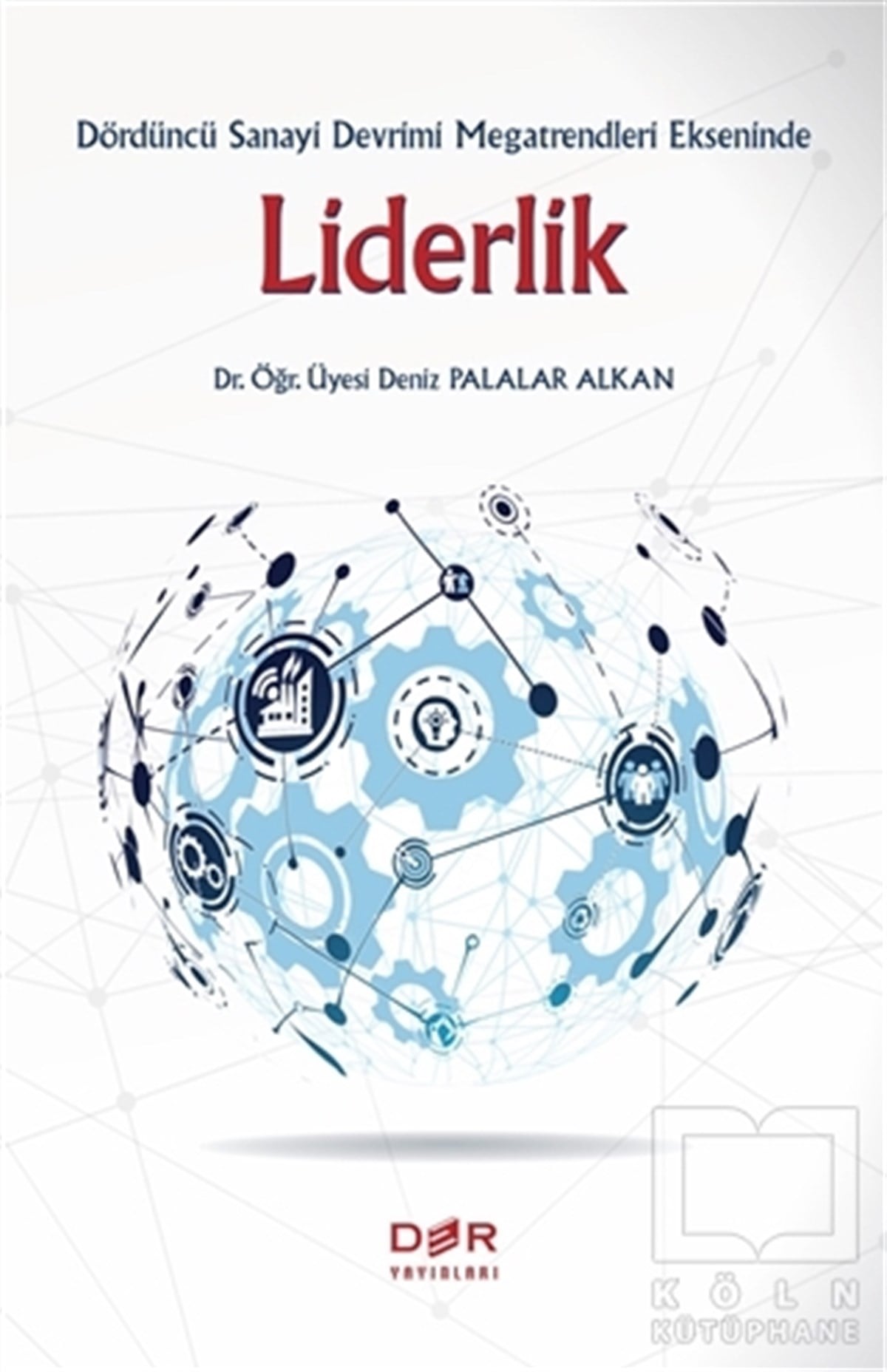 Deniz Palalar Alkanİletişim KitaplarıDördüncü Sanayi Devrimi Megatrendleri Ekseninde Liderlik