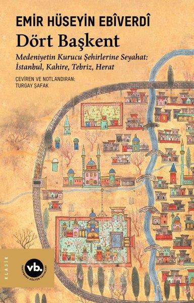 Emir Hüseyin Ebiverdiİstanbul Gezi Rehberi KitaplarıDört Başkent: Medeniyetin Kurucu Şehirlerine Seyahat: İstanbul Kahire Tebriz Herat