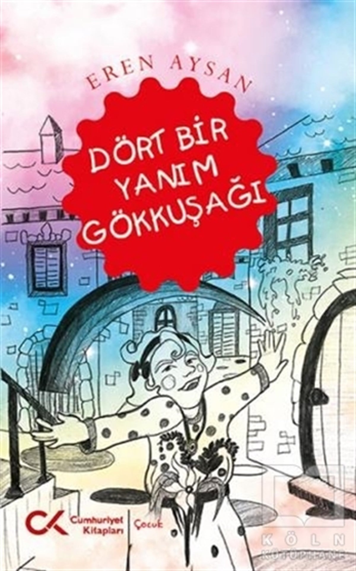Eren AysanÇocuk RomanlarıDört Bir Yanım Gökkuşağı