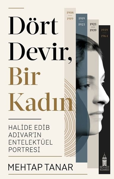 Mehtap TanarTürkiye ve Cumhuriyet Tarihi KitaplarıDört Devir Bir Kadın: Halide Edip Adıvar'ın Entelektüel Portresi