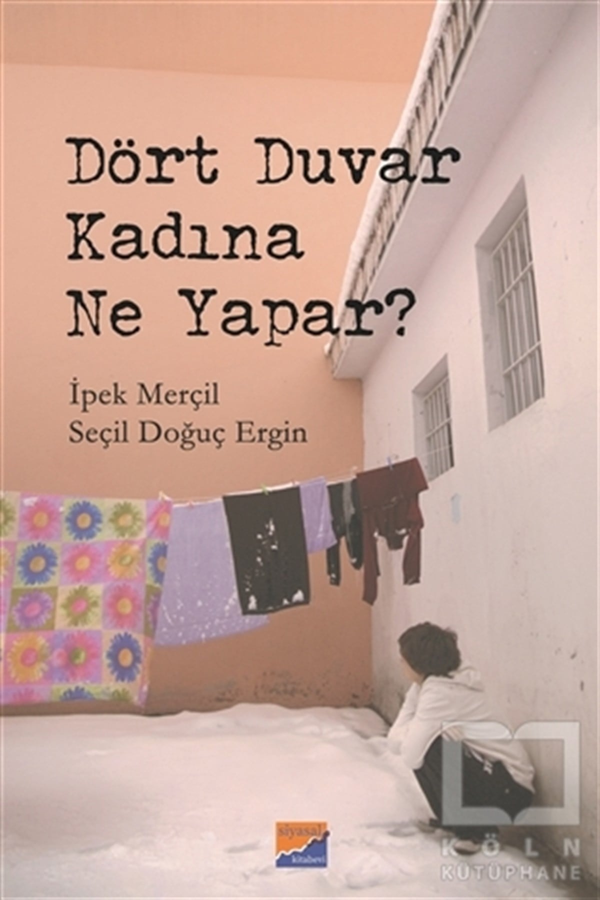 İpek MerçilAraştırma - İncelemeDört Duvar Kadına Ne Yapar?