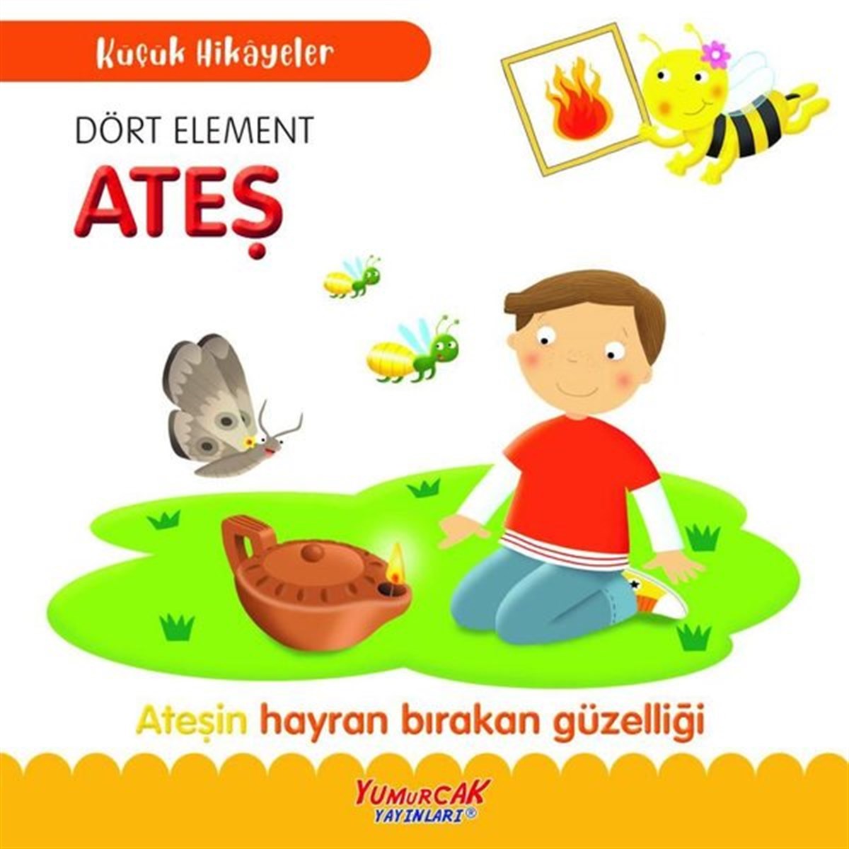 KolektifEgitim Etkinlik KitaplariDört Element Ateş-Ateşin Hayran Bırakan Güzelliği - Küçük Hikayeler