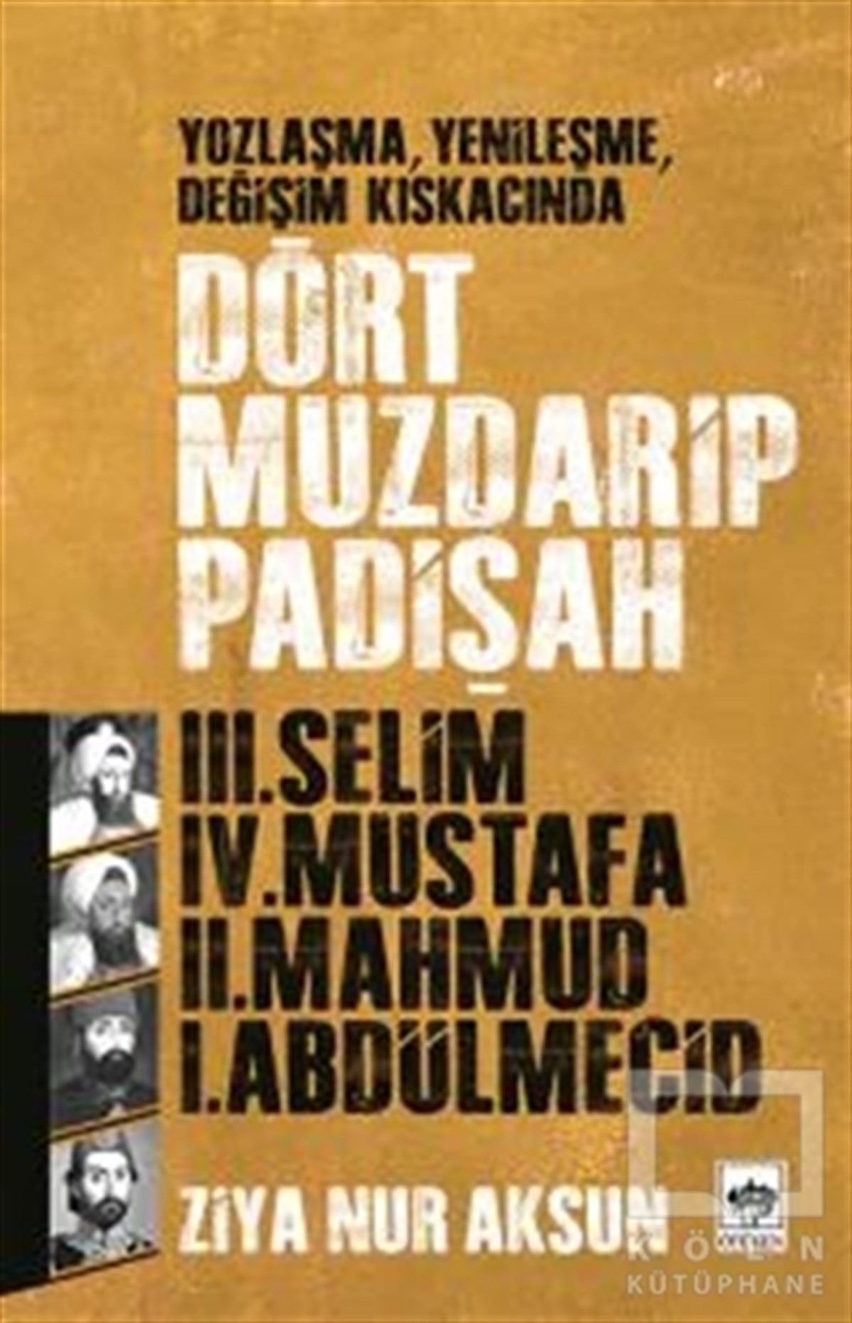 Ziya Nur AksunOsmanlı TarihiDört Muzdarip Padişah