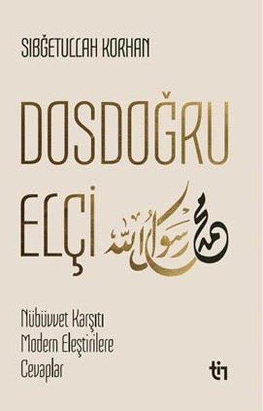 Sığbetullah Korhanİslami KitaplarDosdoğru Elçi - Mübüvvet Karşıtı Modern Eleştirilere Cevaplar