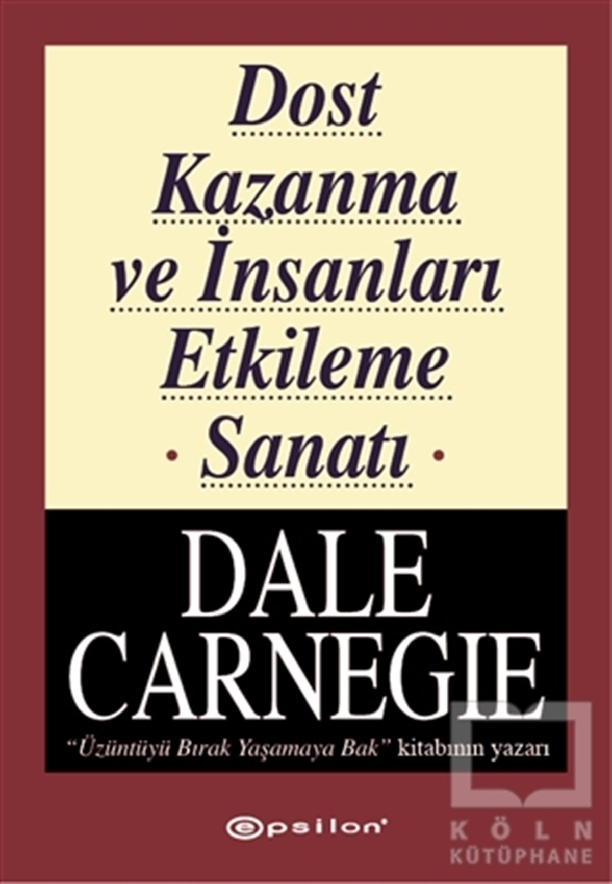 Dale CarnegieKişisel GelişimDost Kazanma ve İnsanları Etkileme Sanatı