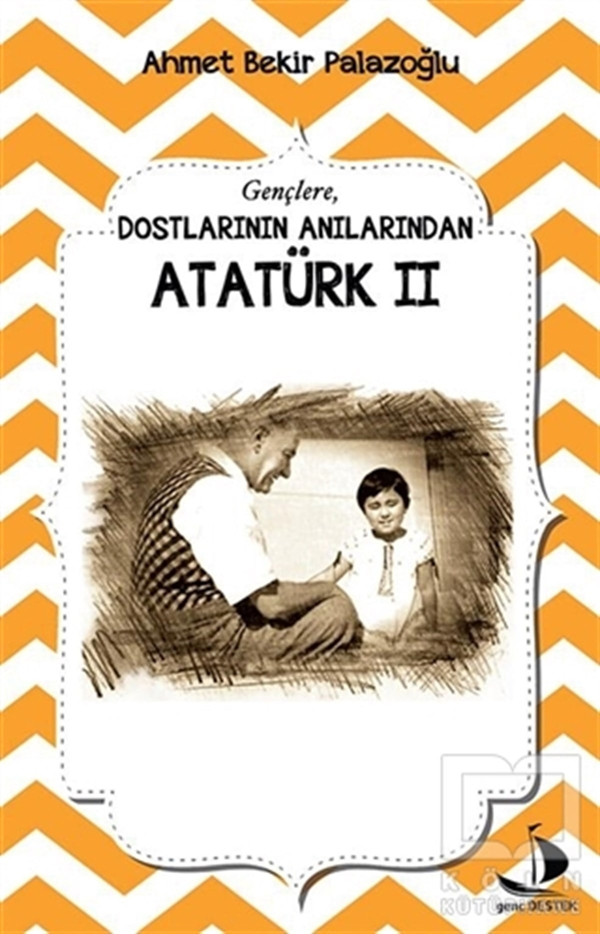Ahmet Bekir PalazoğluMustafa Kemal AtatürkDostlarının Anılarından Atatürk - 2