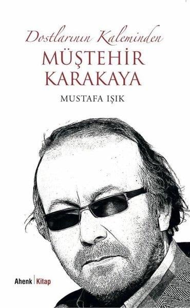 Mustafa IşıkTarihi Biyografi ve Otobiyografi KitaplarıDostlarının Kaleminden Müştehir Karakaya