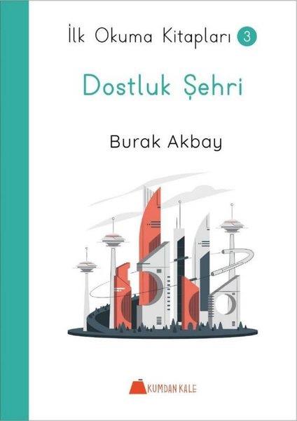 Burak AkbayÇocuk Gençlik RomanlarıDostluk Şehri - İlk Okuma Kitapları 3