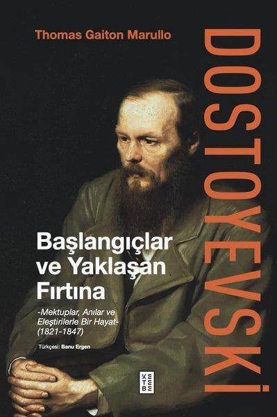 Thomas Gaiton MarulloTarihi Biyografi ve Otobiyografi KitaplarıDostoyevski: Başlangıçlar ve Yaklaşan Fırtına - Mektuplar, Anılar ve Eleştirilerle Bir Hayat 1821 - 1847