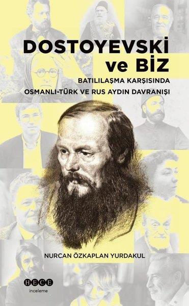 Nurcan Özkaplan YurdakulDünya TarihiDostoyevski ve Biz - Batılılaşma Karşısında Osmanlı-Türk ve Rus Aydın Davranışı