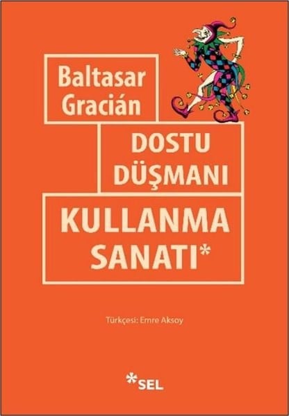 Baltasar GracianFelsefe BilimiDostu Düşmanı Kullanma Sanatı