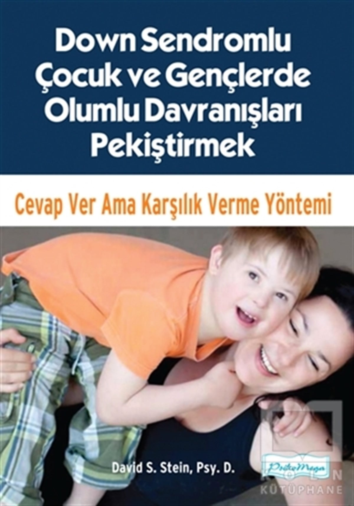 David S. SteinKişisel Gelişim KitaplarıDown Sendromlu Çocuk ve Gençlerde Olumlu Davranışları Pekiştirmek