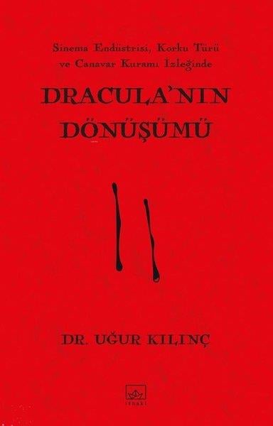 Uğur KılınçEleştiri & Kuram & İnceleme KitaplarıDracula'nın Dönüşümü - Sinem Endüstrisi Korku Türü ve Canavar Kuramı İzleğinde