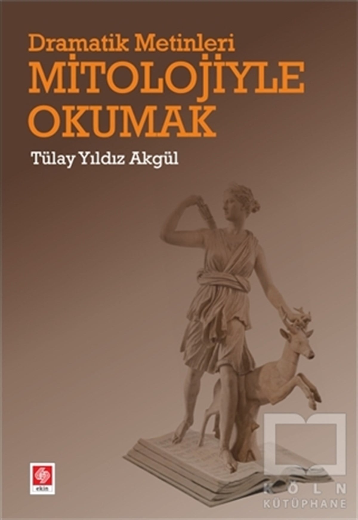 Tülay Yıldız AkgülPopüler KültürDramatik Metinleri Mitolojiyle Okumak