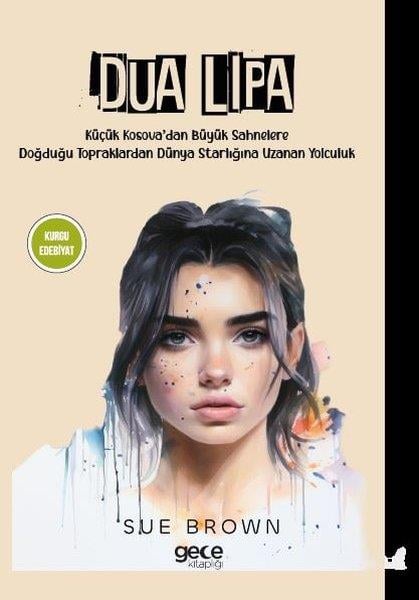Sue BrownDünya RomanDua Lipa-Küçük Kosova'dan Büyük Sahnelere Doğduğu Topraklardan Dünya Starlığına Uzanan Yolculuk