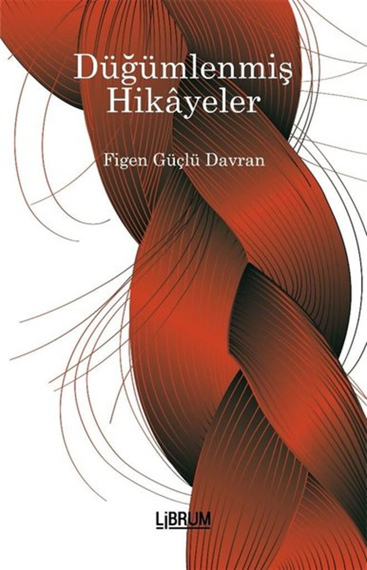 Figen Güçlü DavranTürkiye RomanDüğümlenmiş Hikayeler