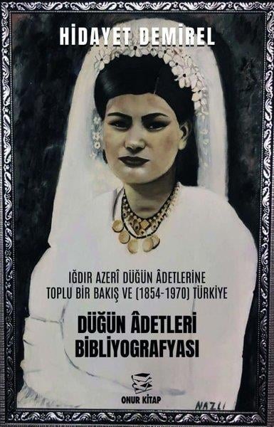 Hidayet DemirelSosyoloji KitaplarıDüğün Adetleri Bibliyografyası: Iğdır Azeri Düğün Adetlerine Toplu Bir Bakış ve (1854 - 1970) Türkiy