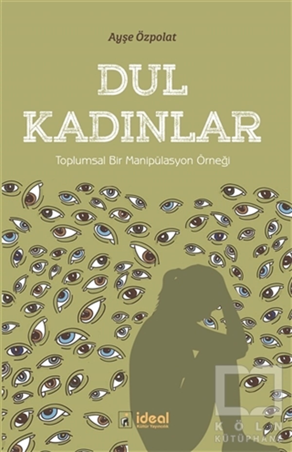 Ayşe ÖzpolatGenel Psikoloji KitaplarıDul Kadınlar - Toplumsal Bir Manipülasyon Örneği