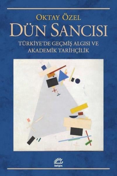Oktay ÖzelTürk Tarihi Araştırmaları KitaplarıDün Sancısı: Türkiye'de Geçmiş Algısı ve Akademik Tarihçilik