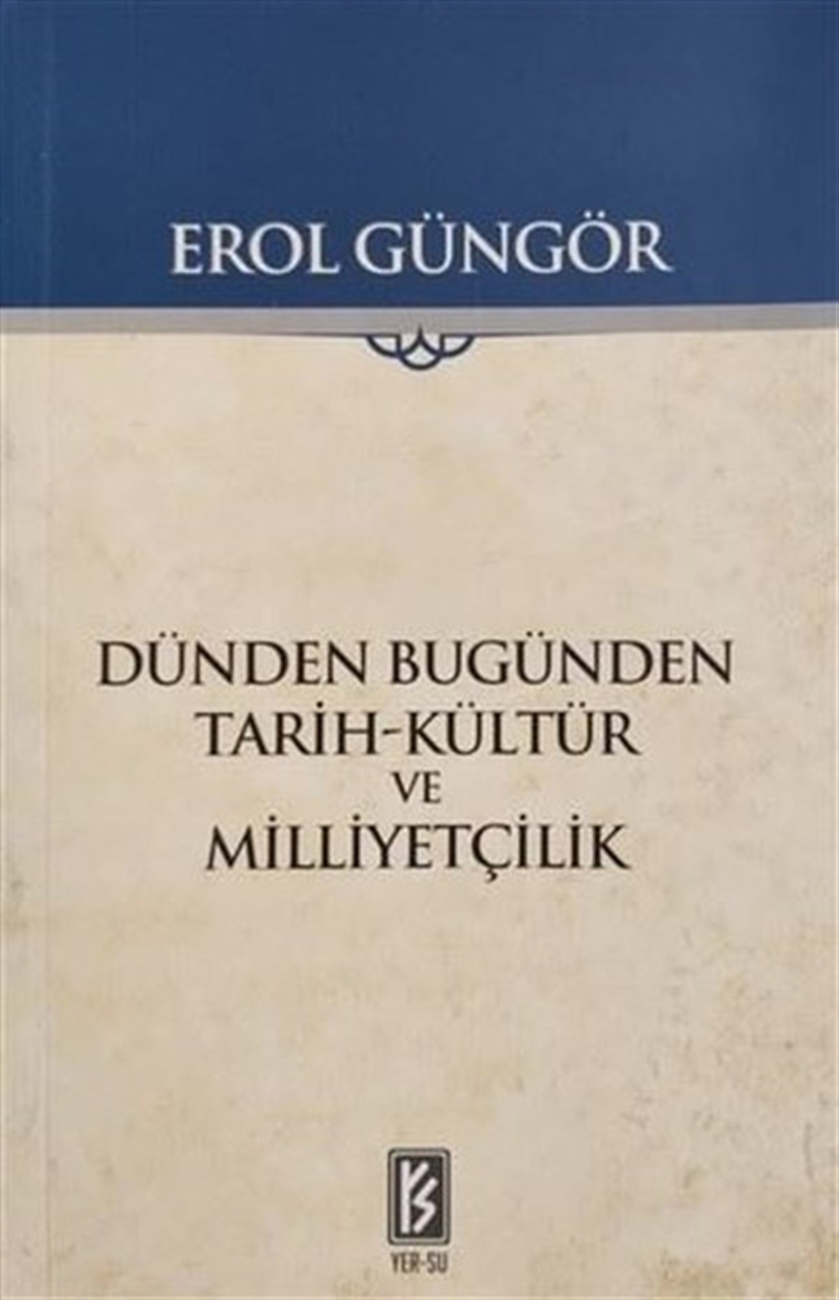 Erol GüngörTürk Tarihi Araştırmaları KitaplarıDünden Bugünden Tarih-Kültür ve Milliyetçilik