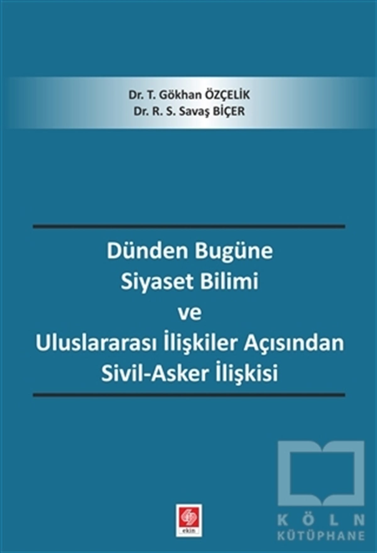 T. Gökhan ÖzçelikAraştırma-İncelemeDünden Bugüne Siyaset Bilimi ve Uluslararası İlişkiler Açısından Sivil-Asker İlişkisi