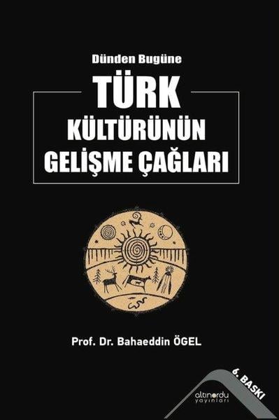 Prof. Dr. Bahaeddin ÖgelTürk Tarihi Araştırmaları KitaplarıDünden Bugüne Türk Kültürünün Gelişme Çağları