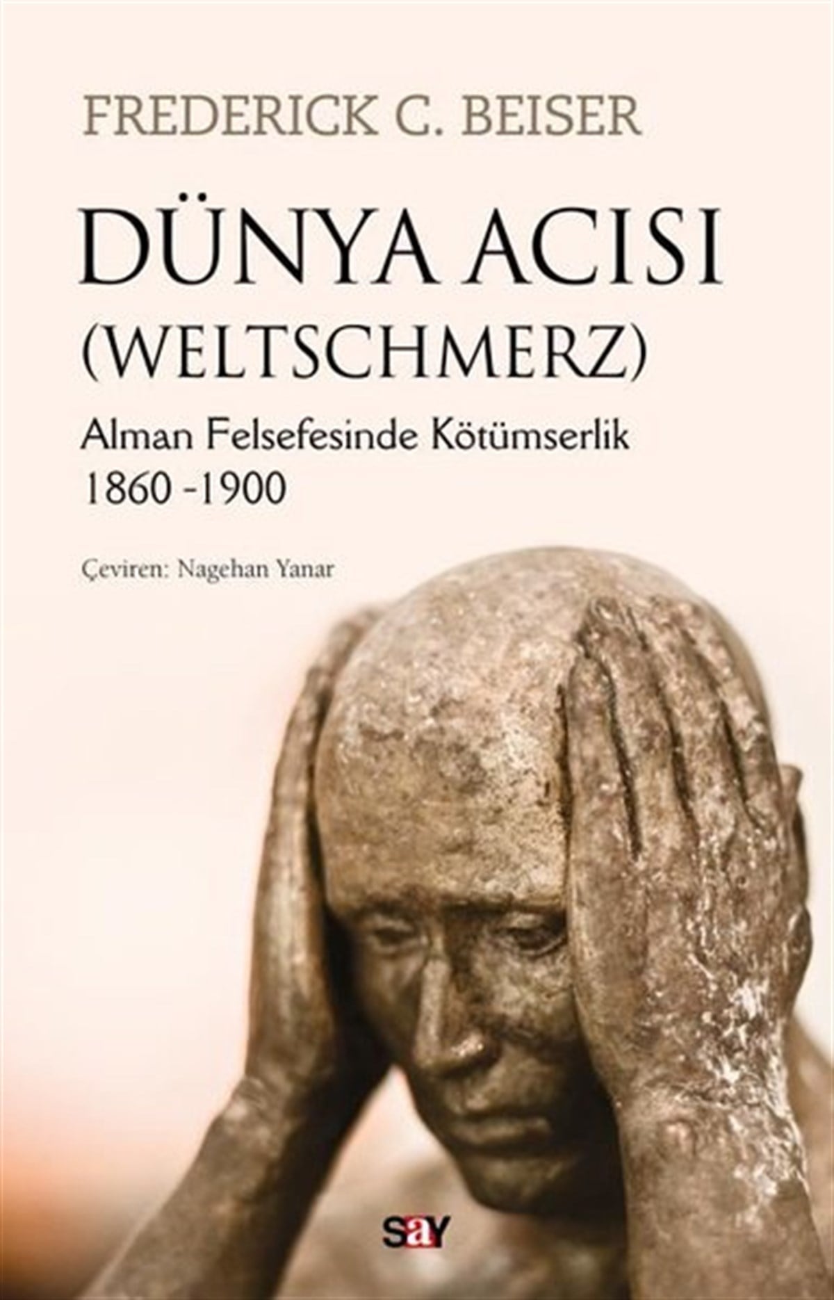 Frederick C. BeiserFelsefe BilimiDünya Acısı - Weltschmerz