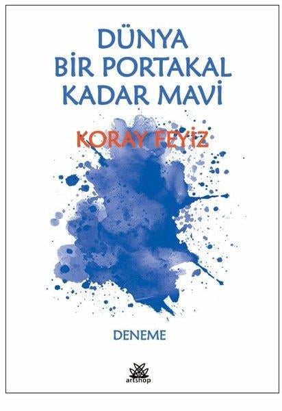 Koray FeyizDeneme KitaplarıDünya Bir Portakal Kadar Mavi
