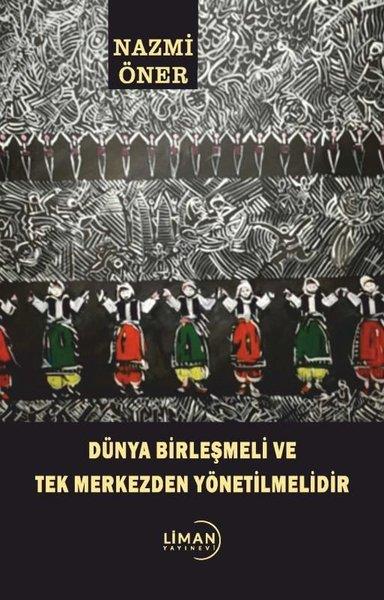 Nazmi ÖnerSosyoloji KitaplarıDünya Birleşmeli ve Tek Merkezden Yönetilmelidir