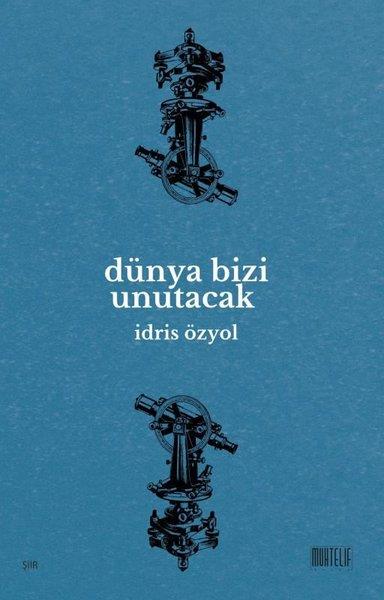 İdris ÖzyolTürk ŞiiriDünya Bizi Unutacak