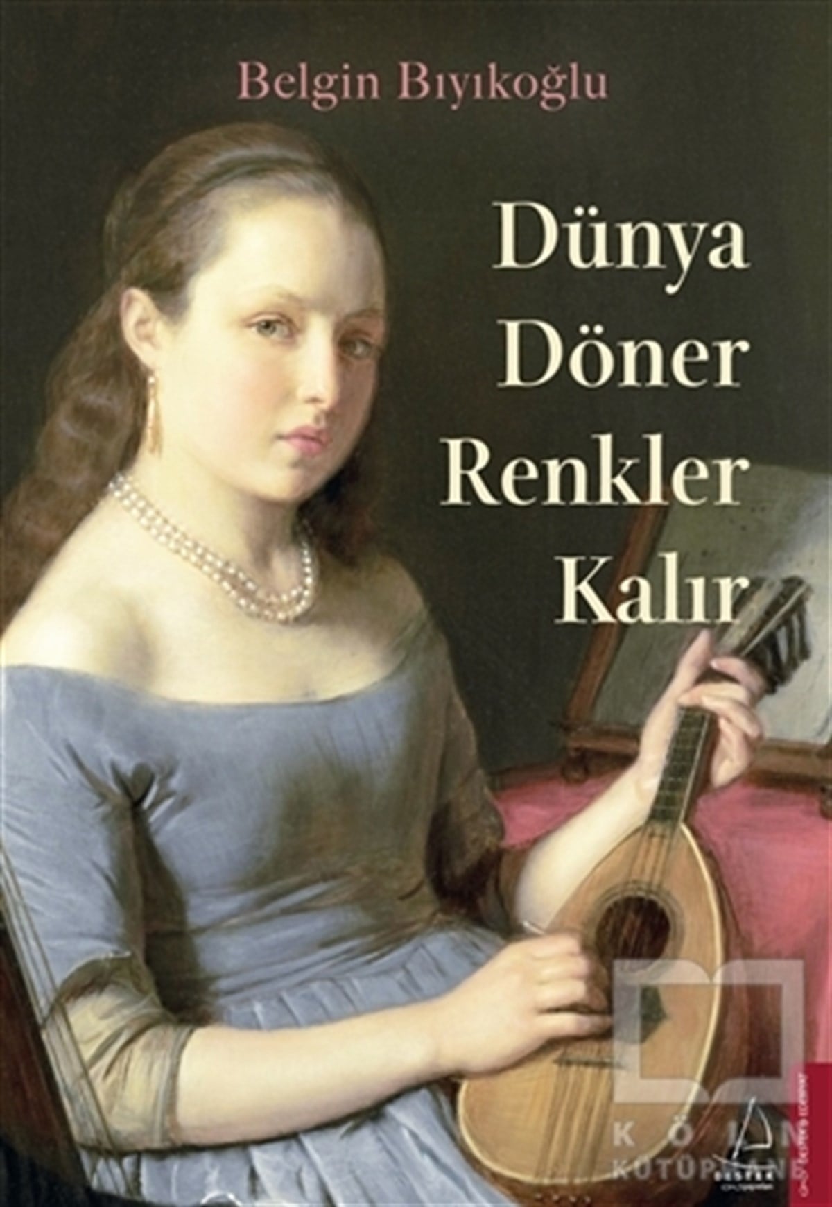 Belgin BıyıkoğluTürkçe RomanlarDünya Döner Renkler Kalır
