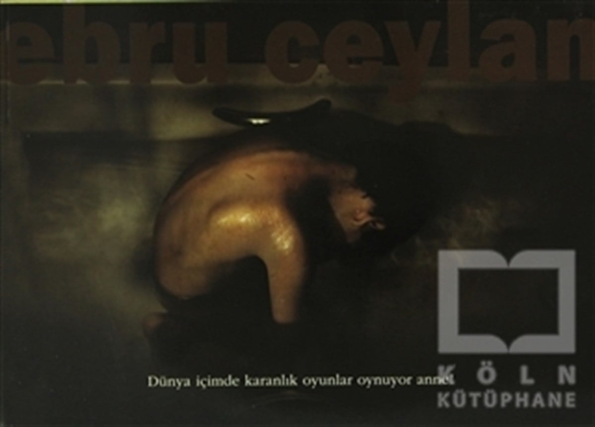Ebru CeylanFotoğraf, Sinema, TiyatroDünya İçimde Karanlık Oyunlar Oynuyor Anne!