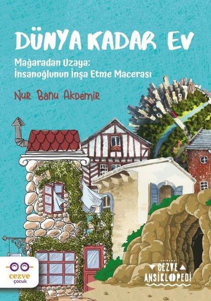 Nur Banu AkdemirÇocuk Gençlik RomanlarıDünya Kadar Ev - Mağaradan Uzaya: İnsanoğlunun İnşa Etme Macerası
