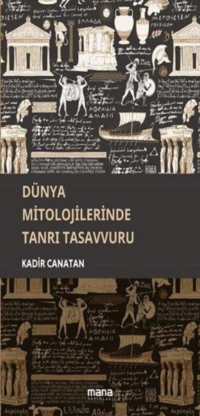 Kadir CanatanMitoloji EfsaneDünya Mitolojilerinde Tanrı Tasavvuru