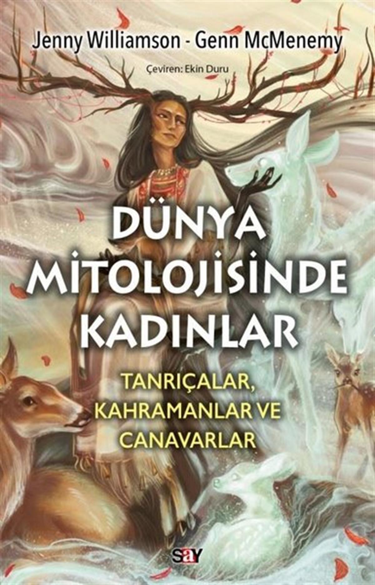 Jenny WilliamsonMitoloji EfsaneDunya Mitolojisinde Kadınlar: Tanrıçalar Kahramanlar ve Canavarlar