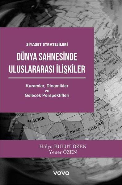 Hülya Bulut ÖzenGenel Politika & Siyaset Bilim & Siyaset Tarihi KitaplarıDünya Sahnesinde Uluslararası İlişkiler - Siyaset Stratejileri - Kuramlar Dinamikler ve Gelecek Per