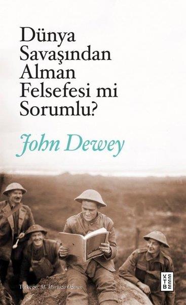 John DeweyDünya TarihiDünya Savaşından Alman Felsefesi mi Sorumlu?