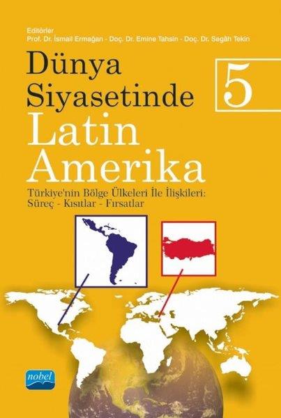KolektifEğitimDünya Siyasetinde Latin Amerika 5 - Türkiye'nin Bölge Ülkeleri ile İlişkileri: Süreç - Kısıtlar - Fırsatlar