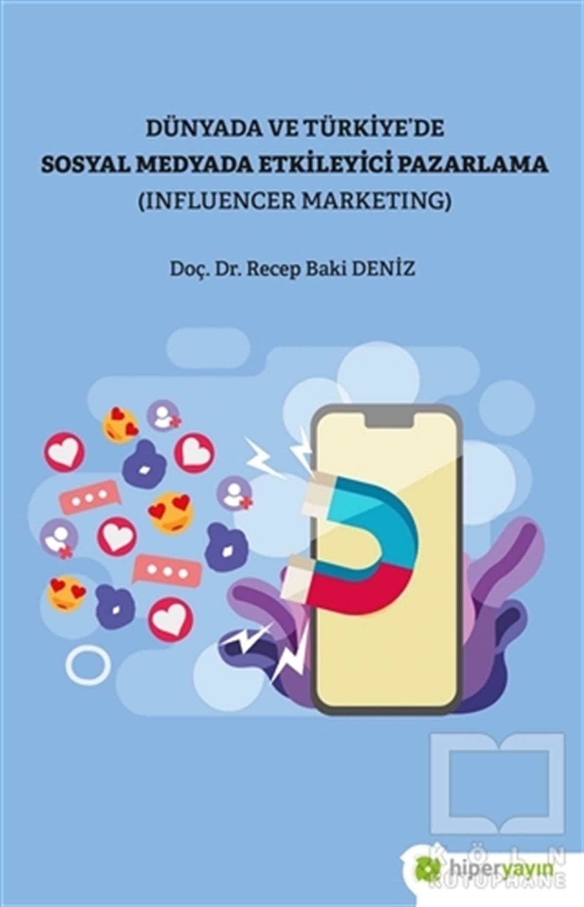 Recep Baki DenizSosyal Medya KitaplarıDünya ve Türkiye’de Sosyal Medyada Etkileyici Pazarlama (Influencer Marketing)