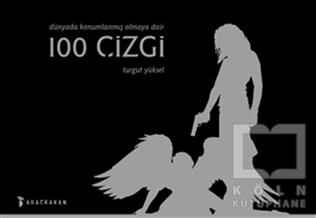 Turgut YükselBaşvuru KitaplarıDünyada Konumlanmış Olmaya Dair 100 Çizgi