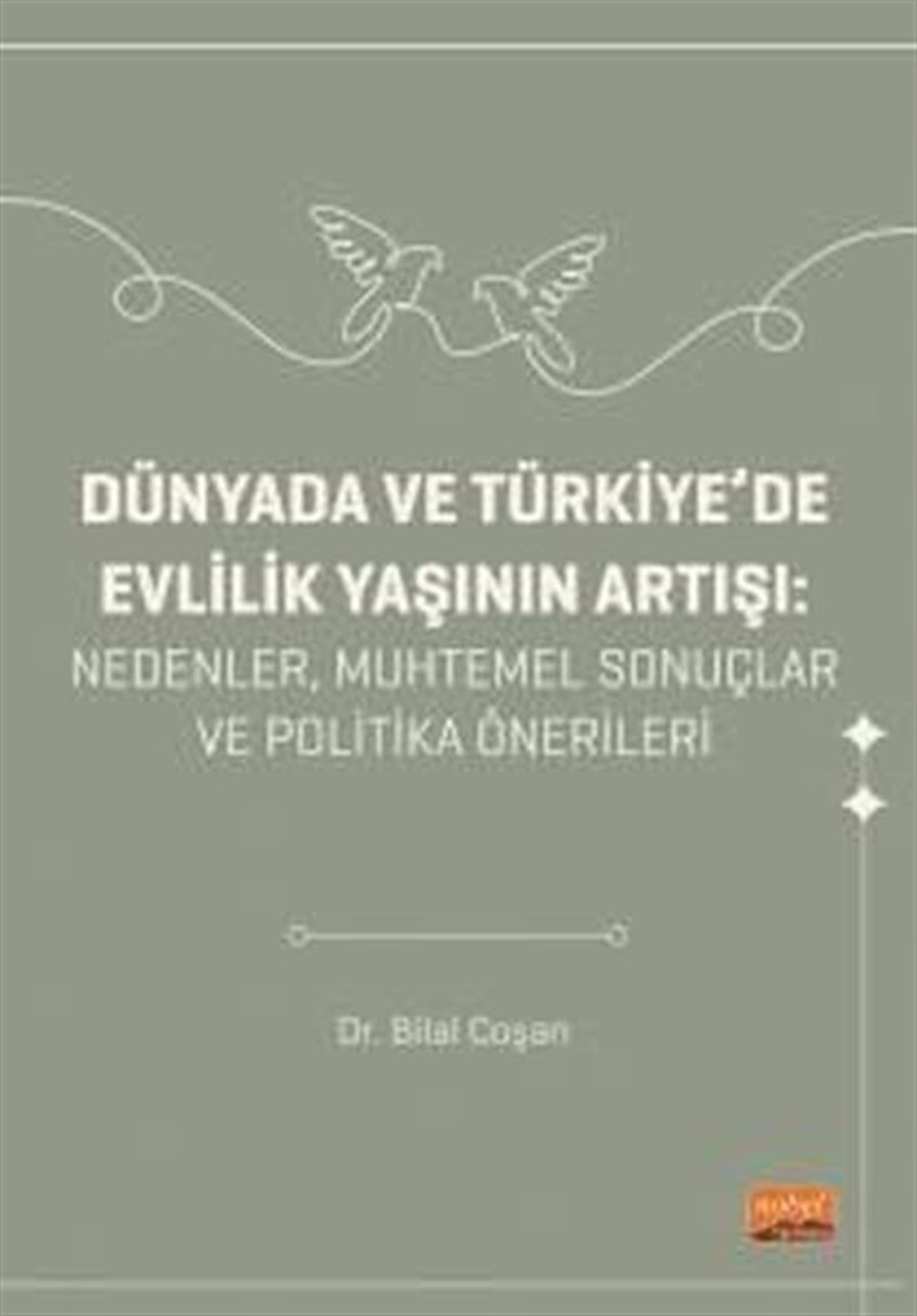 Bilal CoşanSosyoloji KitaplarıDünyada ve Türkiye'de Evlilik Yaşını Artışı: Nedenler, Muhtemel Sonuçlar ve Politika Önerileri
